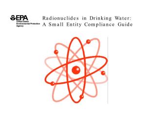 Radionuclides in Drinking Water: a Small Entity Compliance Guide Office of Ground Water and Drinking Water (4606M)
