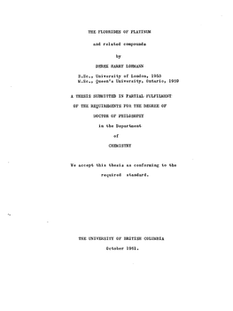THE FLUORIDES of PLATINUM and R E L a T E D Compounds by DEREK HARRY LOHMANN B.Sc, University of London, 1953 M.Sc, Queen's Univ