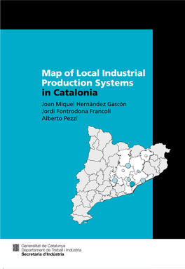 Map of Local Industrial Production Systems in Catalonia Joan Miquel Hernández Gascón Jordi Fontrodona Francolí Alberto Pezzi