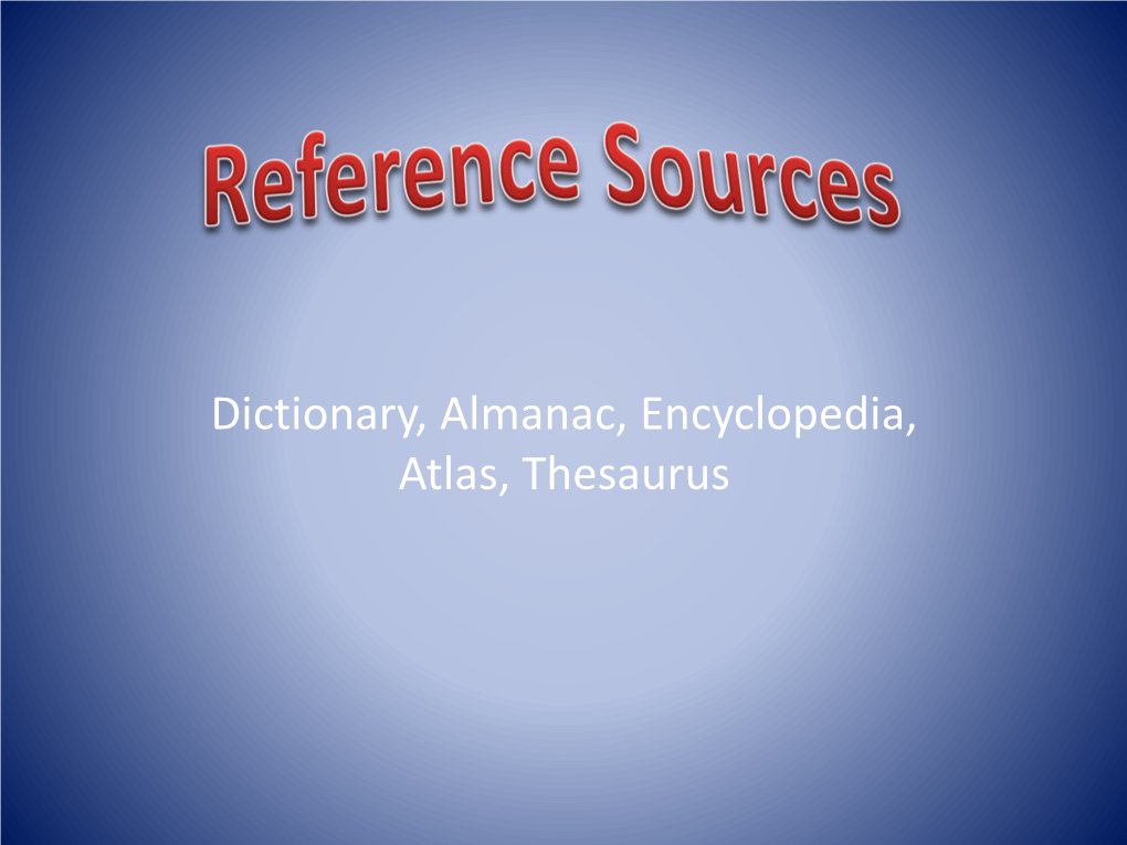 Dictionary, Almanac, Encyclopedia, Atlas, Thesaurus Dictionary