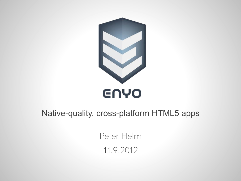 Native-Quality, Cross-Platform HTML5 Apps Peter Helm 11.9.2012