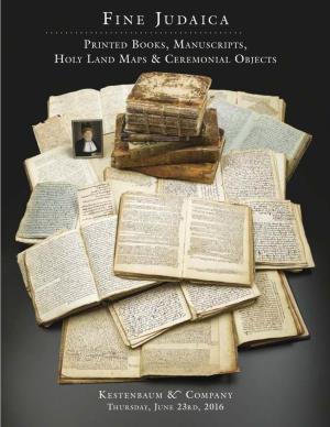 Fine Judaica: Printed Books, Manuscripts, Holy Land Maps & Ceremonial Objects, to Be Held June 23Rd, 2016