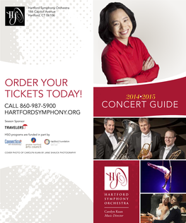 ORDER YOUR TICKETS Today! 2014•2015 CALL 860-987-5900 CONCERT GUIDE HARTFORDSYMPHONY.Org
