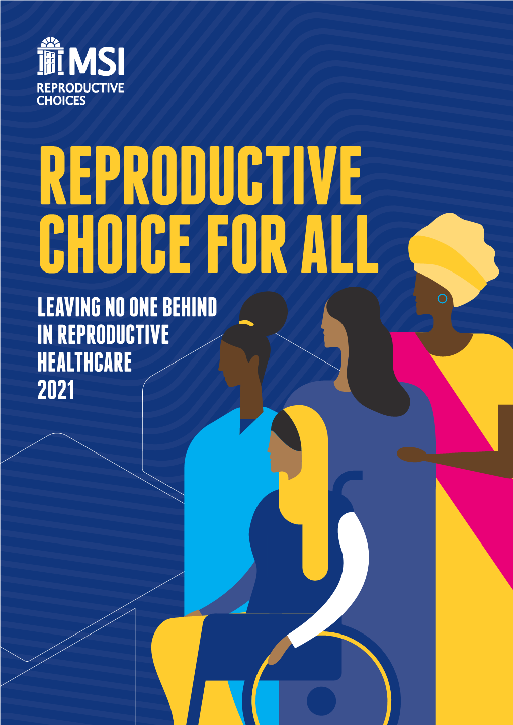 Leaving No One Behind in Reproductive Healthcare 2021 Reproductive Choice for All • Leaving No One Behind in Reproductive Healthcare