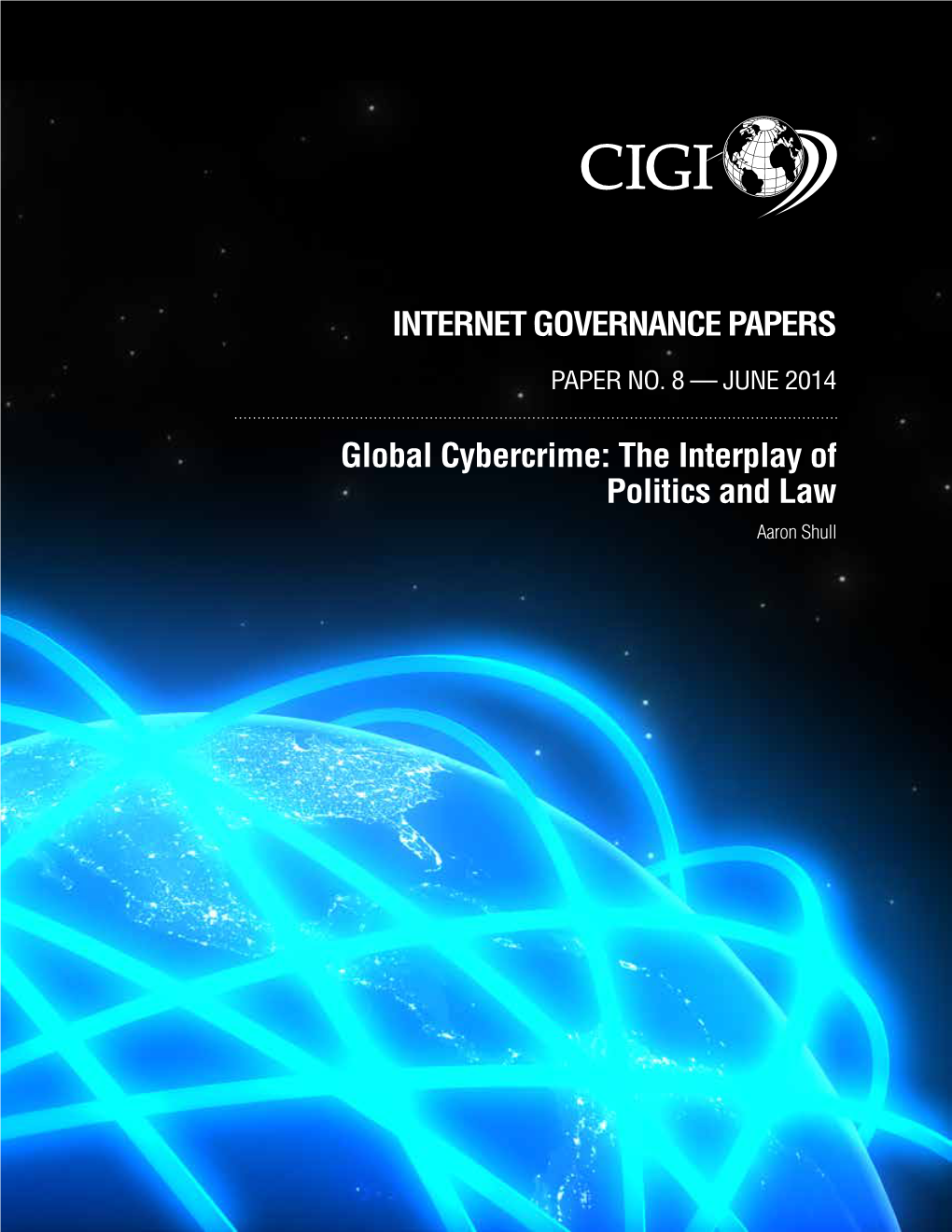 Global Cybercrime: the Interplay of Politics and Law Aaron Shull INTERNET GOVERNANCE PAPERS PAPER NO