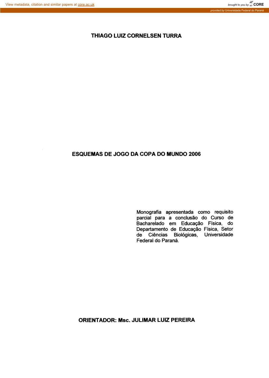 THIAGO LUIZ CORNELSEN TURRA ESQUEMAS DE JOGO DA COPA DO MUNDO 2006 Monografia Apresentada Como Requisito Parcial Para a Conclus