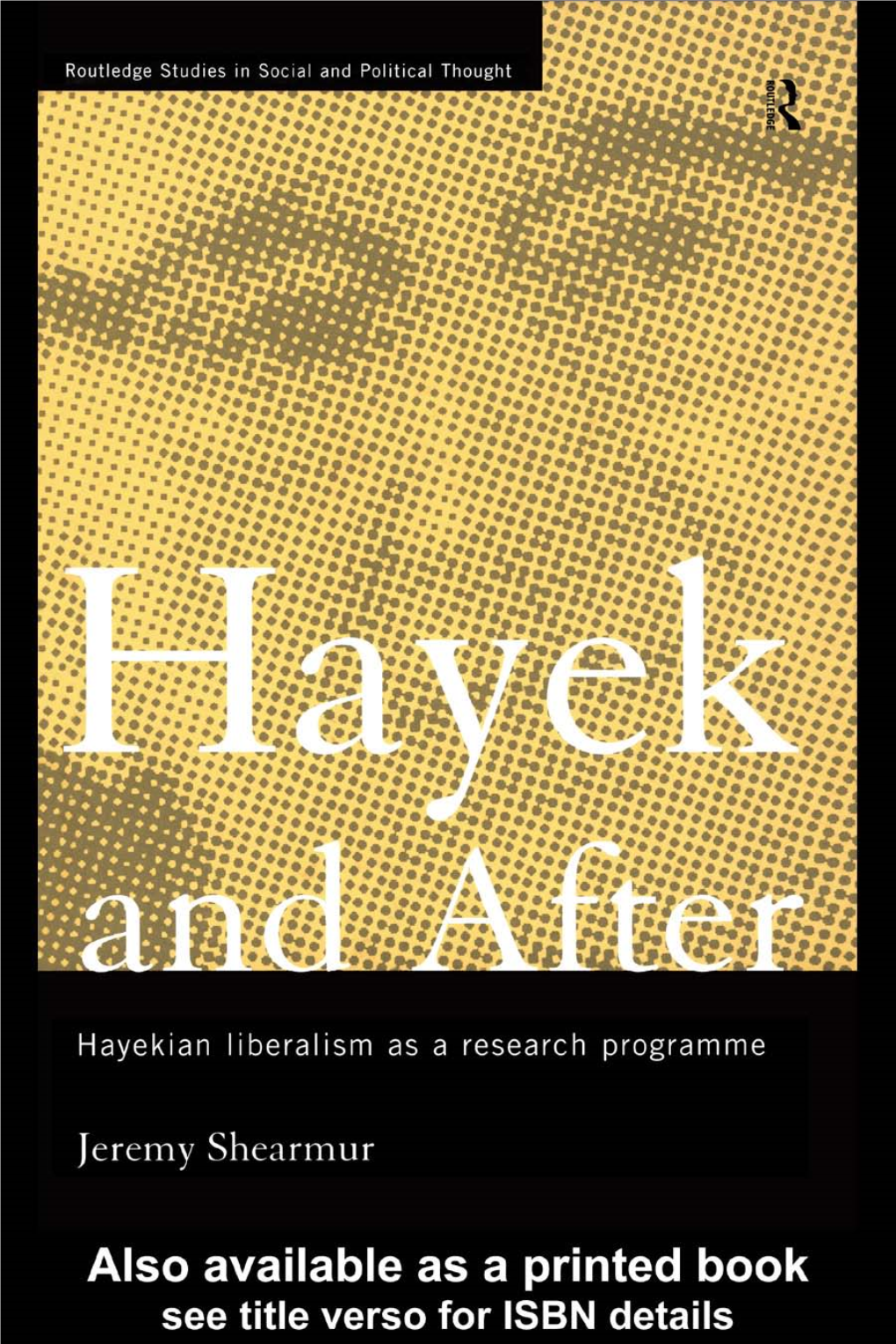 Hayek and After: Hayekian Liberalism As a Research Programme/ Jeremy Shearmur