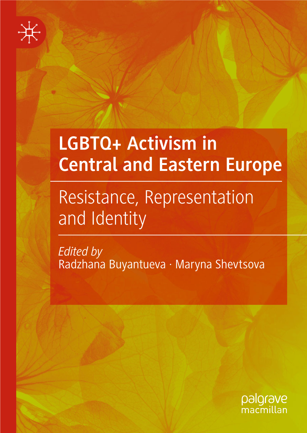 LGBTQ+ Activism in Central and Eastern Europe Resistance, Representation and Identity