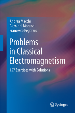 Problems in Classical Electromagnetism 157 Exercises with Solutions Problems in Classical Electromagnetism Andrea Macchi • Giovanni Moruzzi Francesco Pegoraro