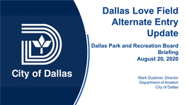 Dallas Love Field Alternate Entry Update Dallas Park and Recreation Board Briefing August 20, 2020