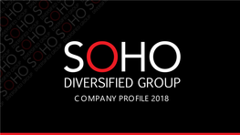 COMPANY PROFILE 2018 About SOHO Diversified Group