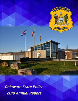 2019 Annual Report  3 4  Delaware State Police It Is My Honor, As the Superintendent of the Delaware State Police, to Present Our 2019 Annual Report