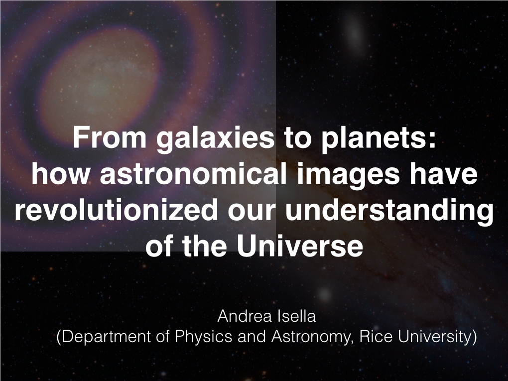 From Galaxies to Planets: � How Astronomical Images Have Revolutionized Our Understanding of the Universe