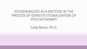 Schizoanalysis As a Method in the Process of Deinstitutionalisation of Psychotherapy