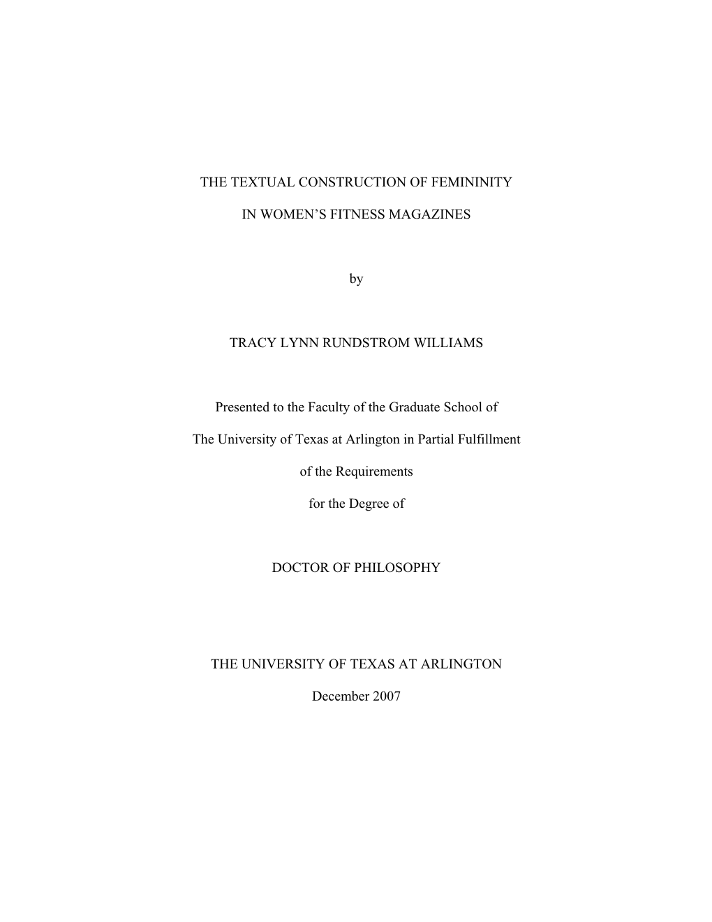 THE TEXTUAL CONSTRUCTION of FEMININITY in WOMEN's FITNESS MAGAZINES by TRACY LYNN RUNDSTROM WILLIAMS Presented to the Faculty