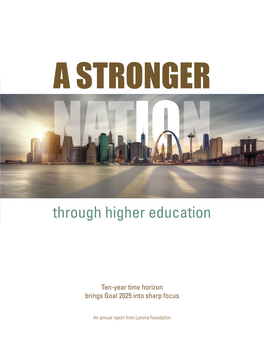 A STRONGER NATION THROUGH HIGHER EDUCATION 1 a New Urgency Drives the Vital National Effort to Increase Postsecondary Attainment