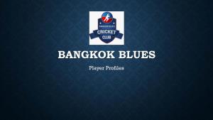 BANGKOK BLUES Player Profiles ASHISH DEY Batting Style: Right Hand Middle Order