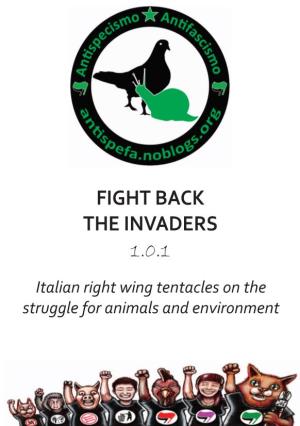 FIGHT BACK the INVADERS 1.0.1 Italian Right Wing Tentacles on the Struggle for Animals and Environment INDEX Intro