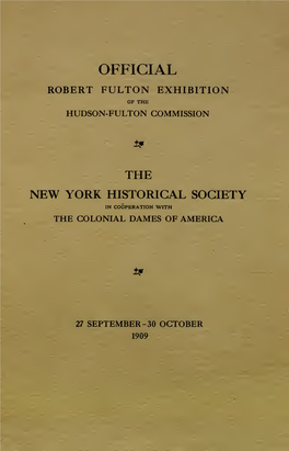 Official Robert Fulton Exhibition of the Hudson-Fulton Commission; the New York Historical Society in Coöperation with The