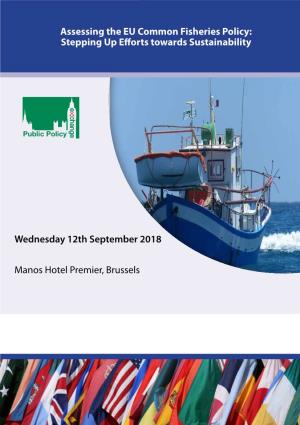 Assessing the EU Common Fisheries Policy: Stepping up Efforts Towards Sustainability Wednesday 12Th September 2018 Manos Hotel