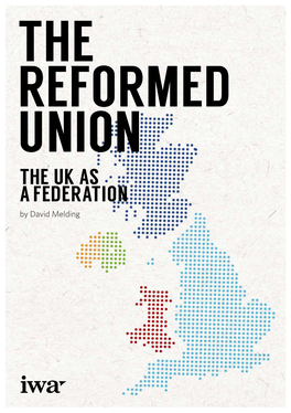 THE UK AS a FEDERATION by David Melding the Reformed Union the UK As a Federation
