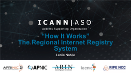 “How It Works” the Regional Internet Registry System Leslie Nobile