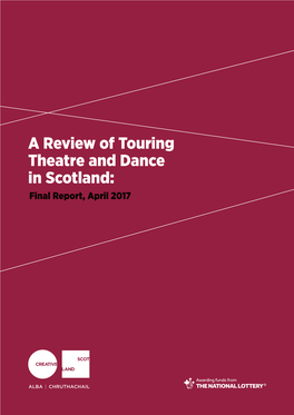 A Review of Touring Theatre and Dance in Scotland: Final Report, April 2017 Contents