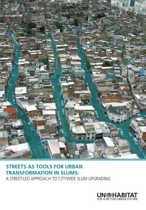 Streets As Tools for Urban Transformation in Slums: a STREET-LED APPROACH to CITYWIDE SLUM UPGRADING United Nations Human Settlements Programme (UN-HABITAT) P.O