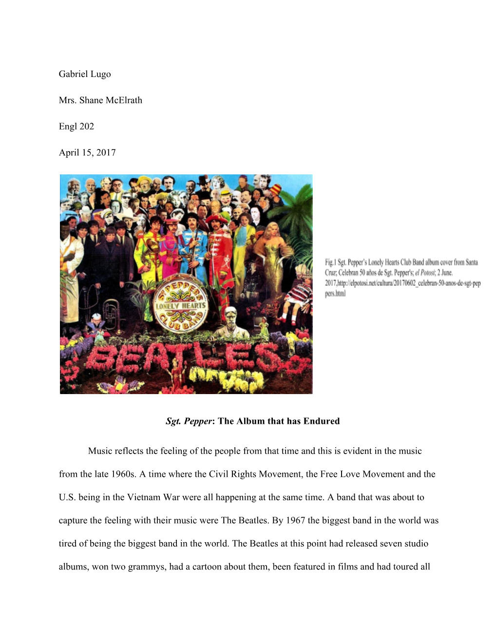 Gabriel Lugo Mrs. Shane Mcelrath Engl 202 April 15, 2017 ​​ Sgt. Pepper​​: the Album That Has Endured Music Reflects Th