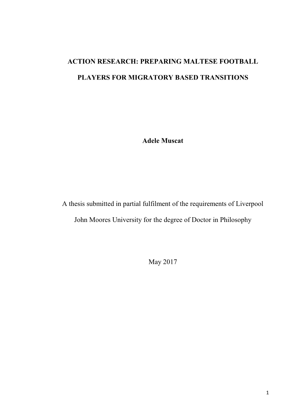 ACTION RESEARCH: PREPARING MALTESE FOOTBALL PLAYERS for MIGRATORY BASED TRANSITIONS Adele Muscat a Thesis Submitted in Partial F