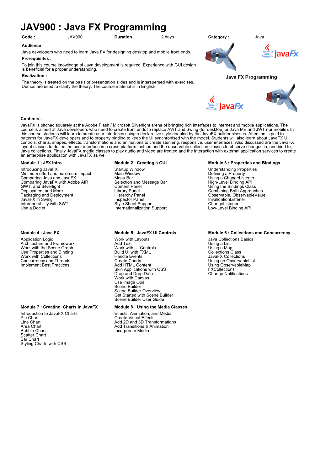 Java FX Programming Code : JAV900 Duration : 2 Days Category : Java Audience : Java Developers Who Need to Learn Java FX for Designing Desktop and Mobile Front Ends