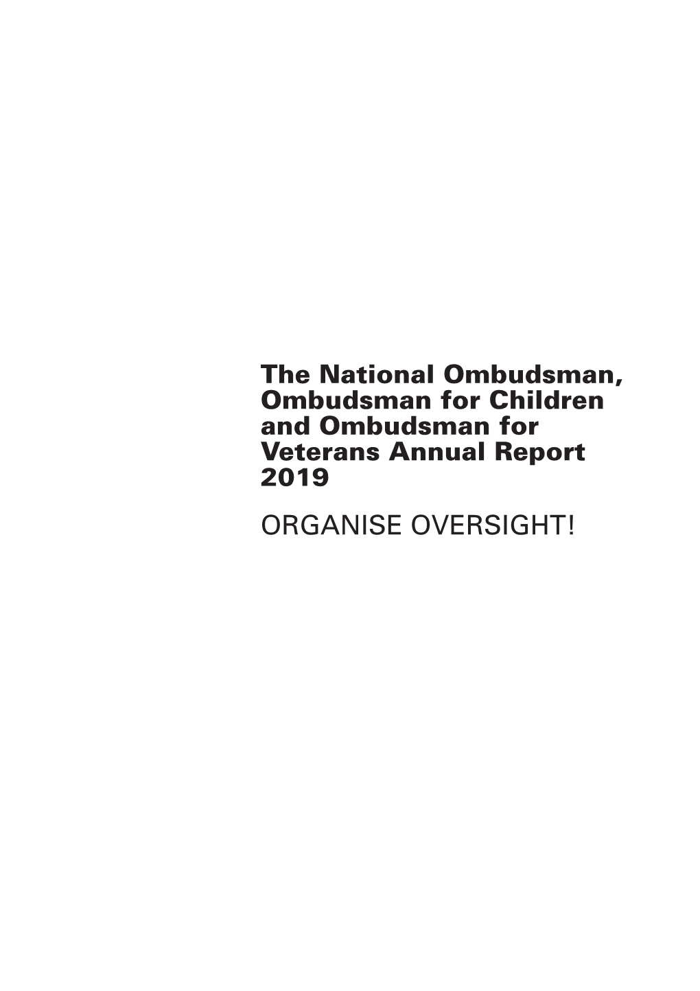 Annual Report 2019 ORGANISE OVERSIGHT! the National Ombudsman, Ombudsman for Children and Ombudsman for Veterans Annual Report 2019 ORGANISE OVERSIGHT!