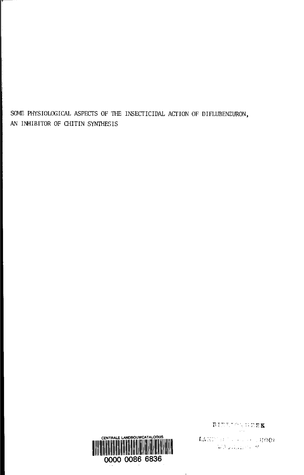 Some Physiological Aspects of the Insecticidal Action of Diflubenzuron,A Ninhi- | Bitor of Chitin Synthesis Wageningen,3 Oktobe R 1980