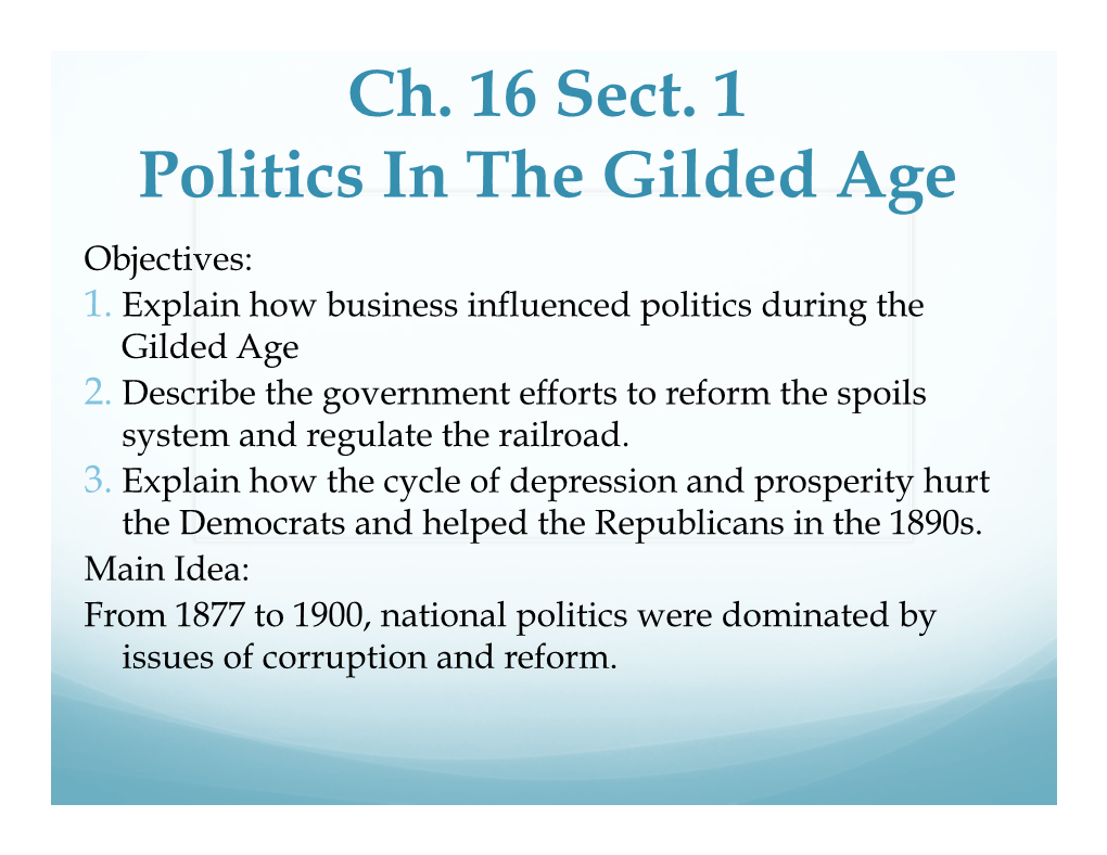 Ch. 16 Sect. 1 Politics in the Gilded Age Objectives: 1