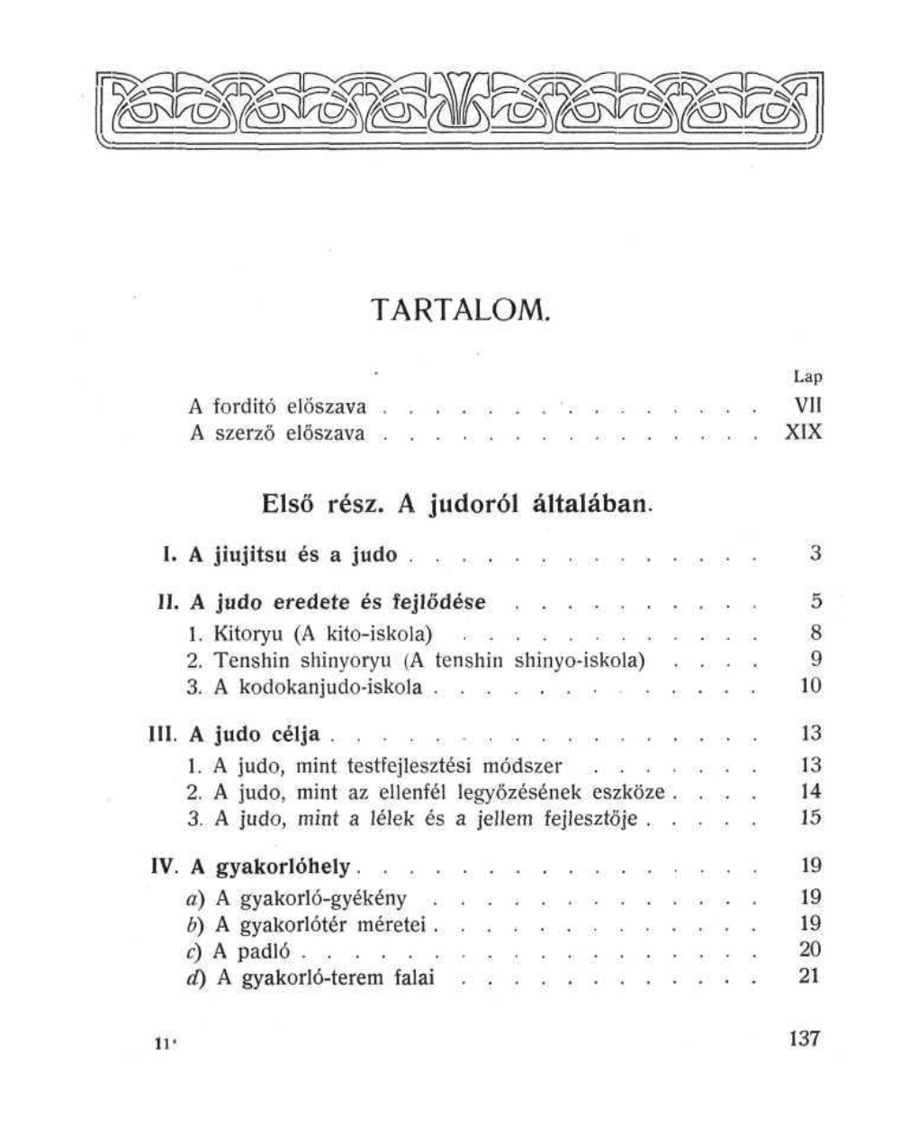 TARTALOM. Első Rész. a Judoról Általában