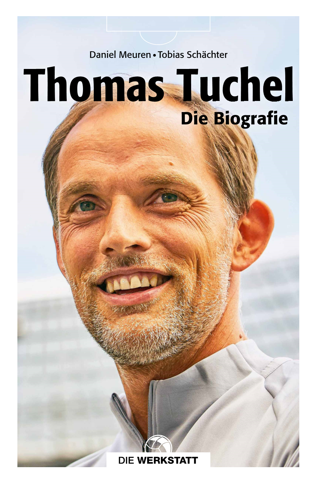 Thomas Tuchel Thomas Tuchel Daniel Meuren  Tobias Schächter Die Biografie ZU DEN AUTOREN