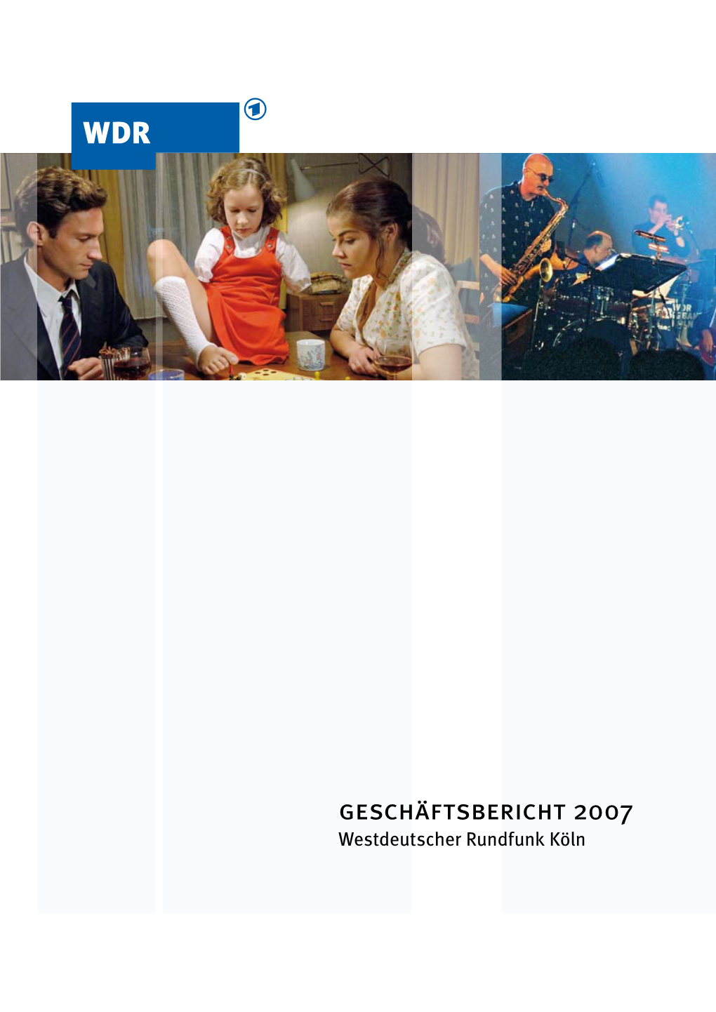 Geschäftsbericht 2007 Westdeutscher Rundfunk Köln
