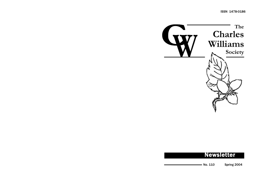 110 Spring 2004 2 the SOCIETY 35 the Charles Williams Society Editorial Policy the Charles Williams Society’S Newsletter and Web Site Have Two Functions