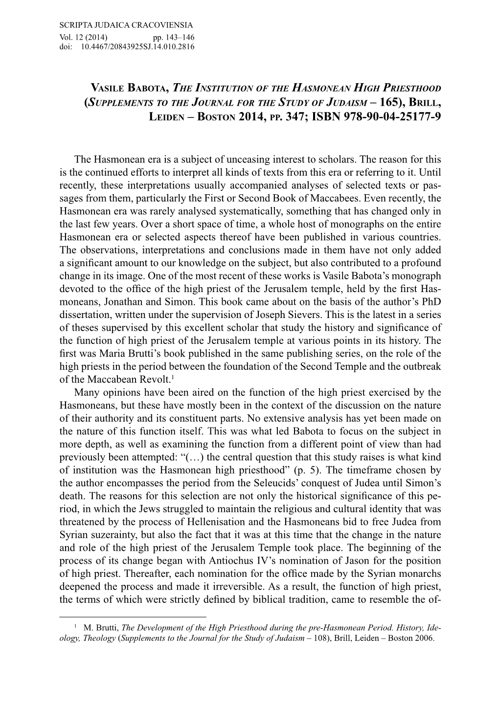 Vasile Babota, the Institution of the Hasmonean High Priesthood (Supplements to the Journal for the Study of Judaism – 165), Brill, Leiden – Boston 2014, Pp