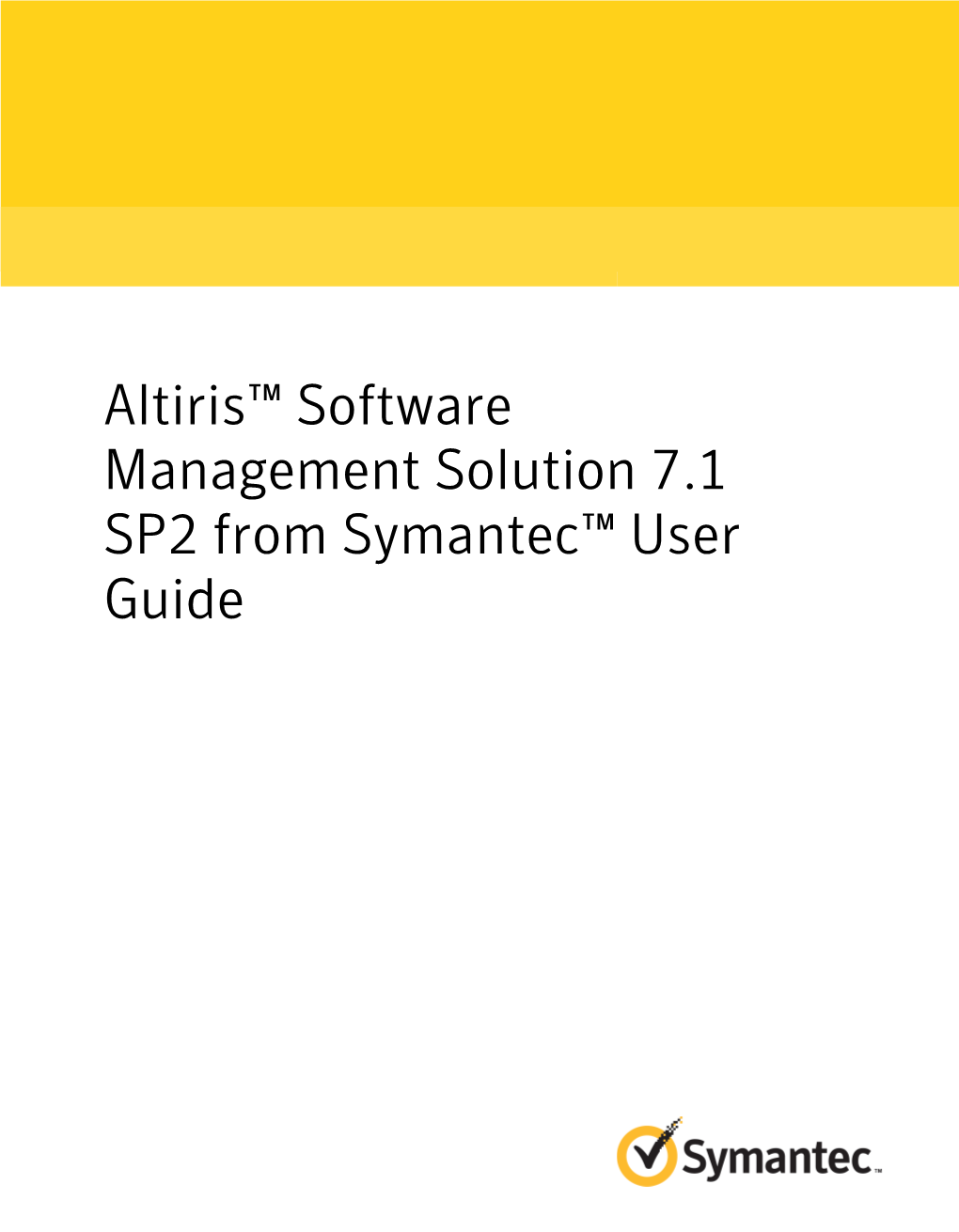 Altiris™ Software Management Solution 7.1 SP2 from Symantec™ User Guide Altiris™ Software Management Solution 7.1 SP2 from Symantec™ User Guide