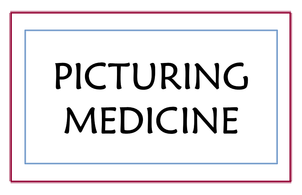 PICTURING MEDICINE Exhibit Curated by Susan Bishop and Nancy Bianchi