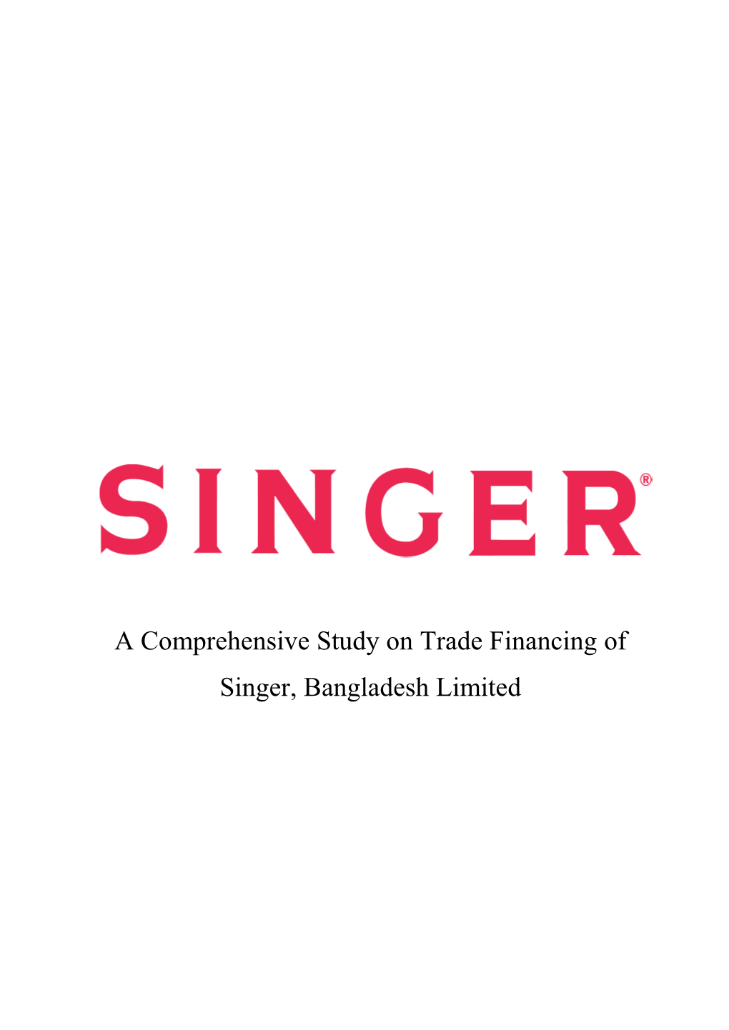 A Comprehensive Study on Trade Financing of Singer, Bangladesh Limited