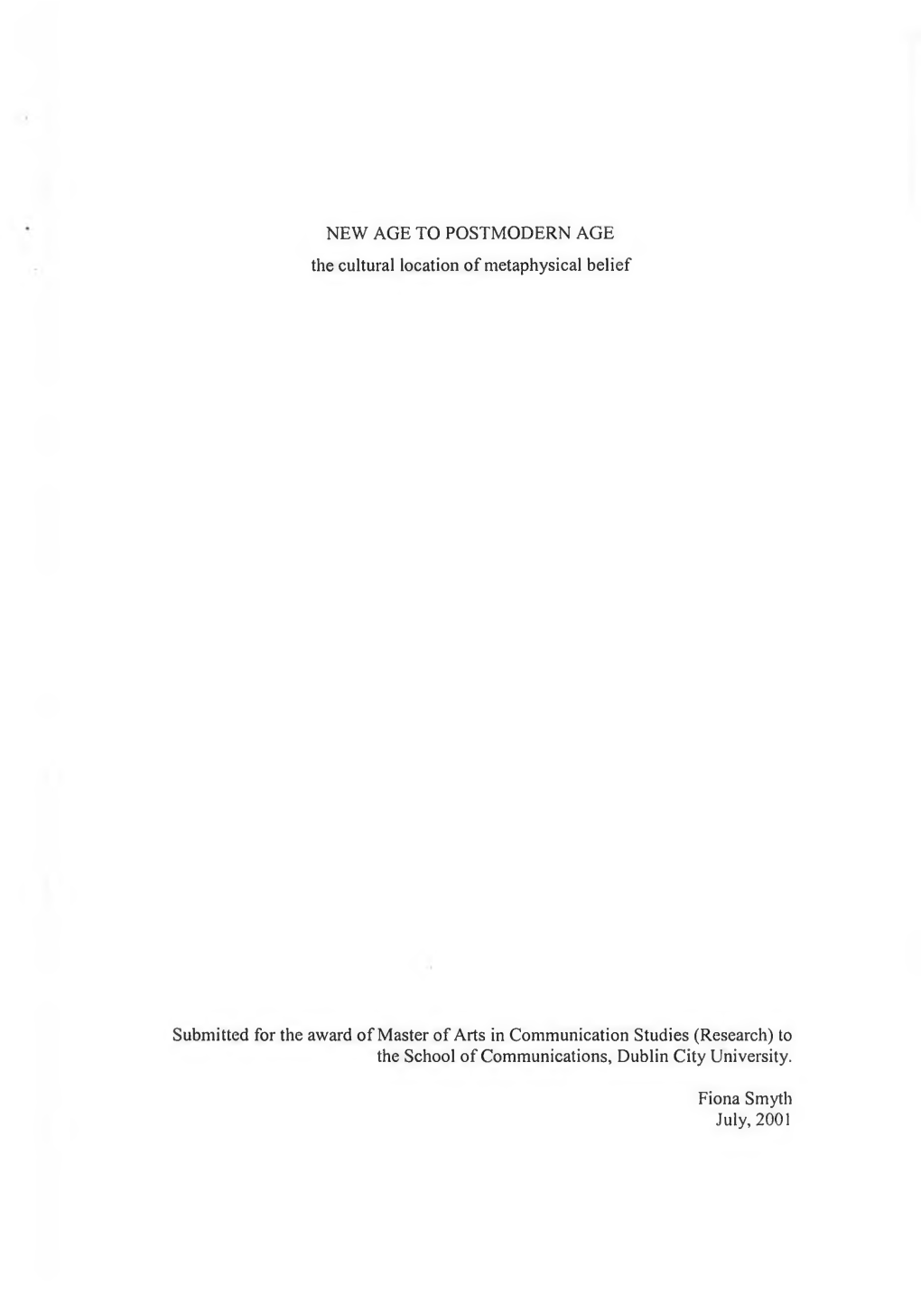 NEW AGE to POSTMODERN AGE the Cultural Location of Metaphysical Belief Submitted for the Award of Master of Arts in Communicatio