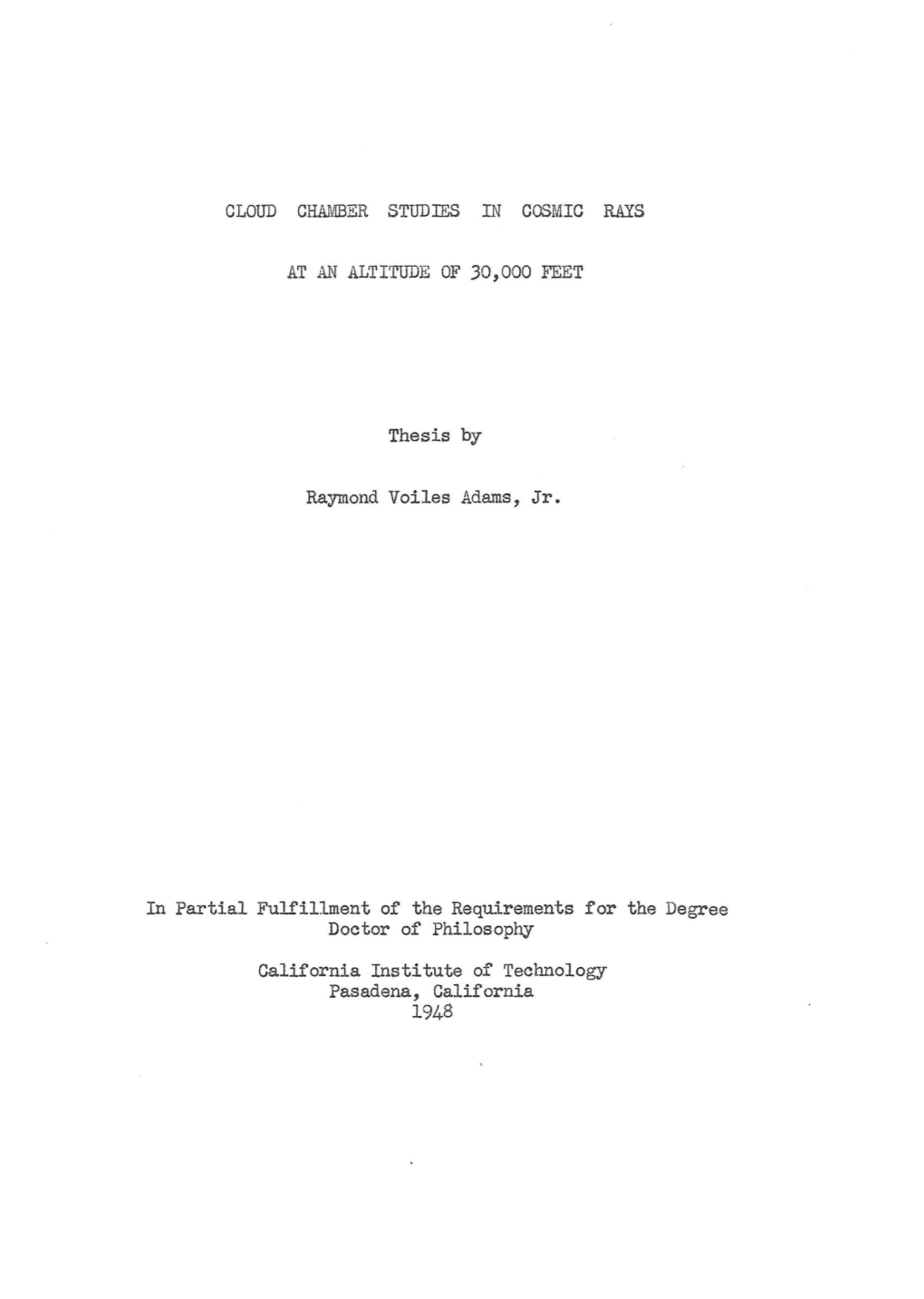 CLOUD CHAMBER STUDIES in COSMIC RAYS at an ALTITUDE of 30,000 FEET Thesis by Raymond Voiles Adams, Jr. in Partial Fulfillment Of