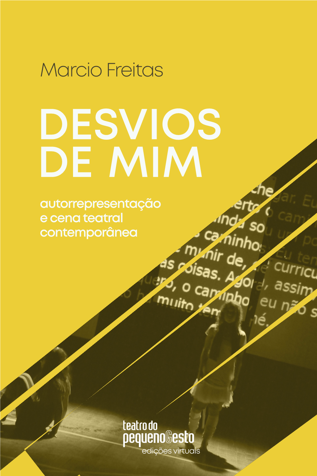DESVIOS DE MIM Autorrepresentação E Cena Teatral Contemporânea