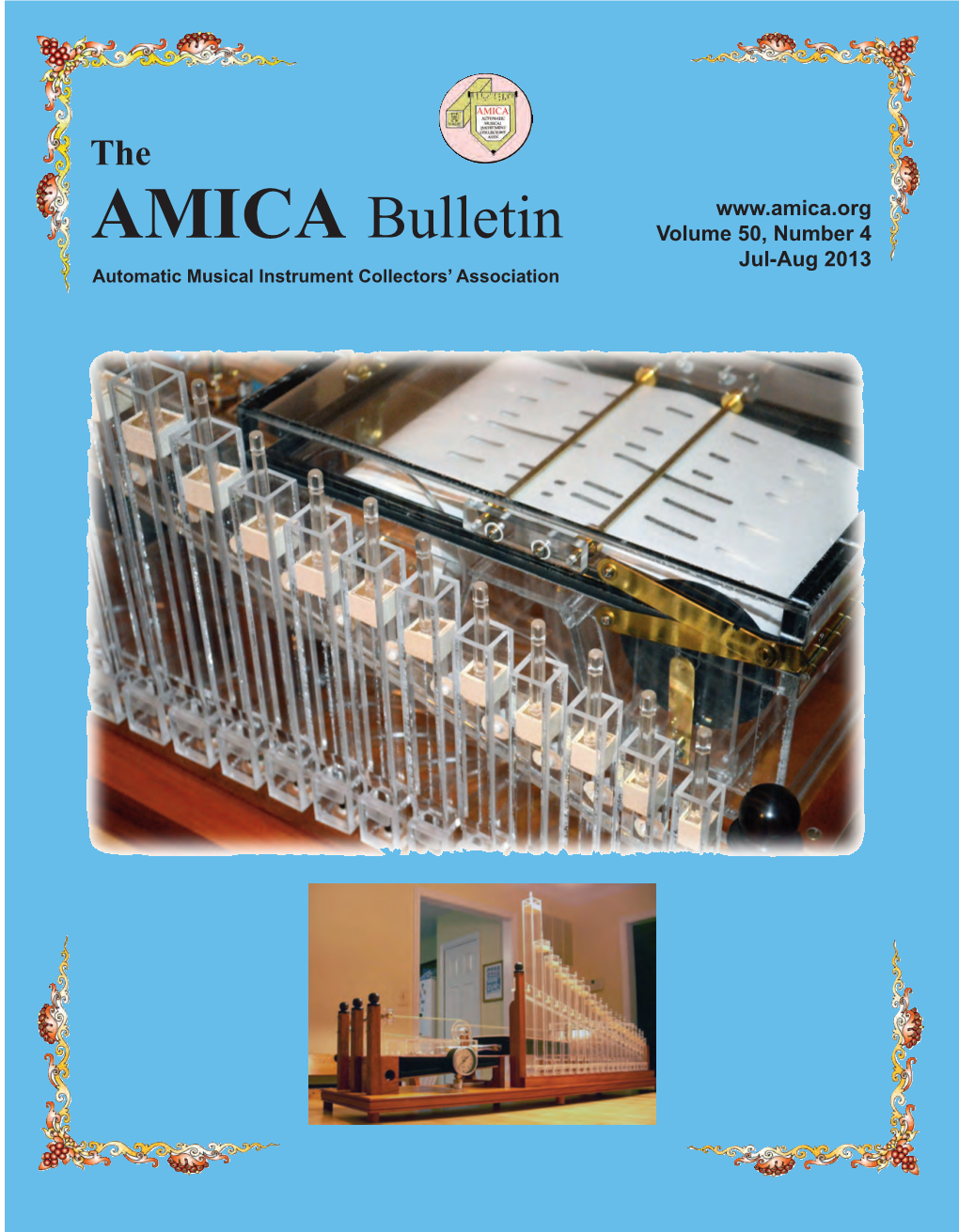 AMICA Bulletin Volume 50, Number 4 Jul-Aug 2013 Automatic Musical Instrument Collectors’ Association