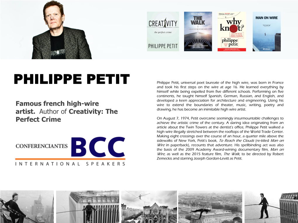 PHILIPPE PETIT Philippe Petit, Universal Poet Laureate of the High Wire, Was Born in France and Took His First Steps on the Wire at Age 16