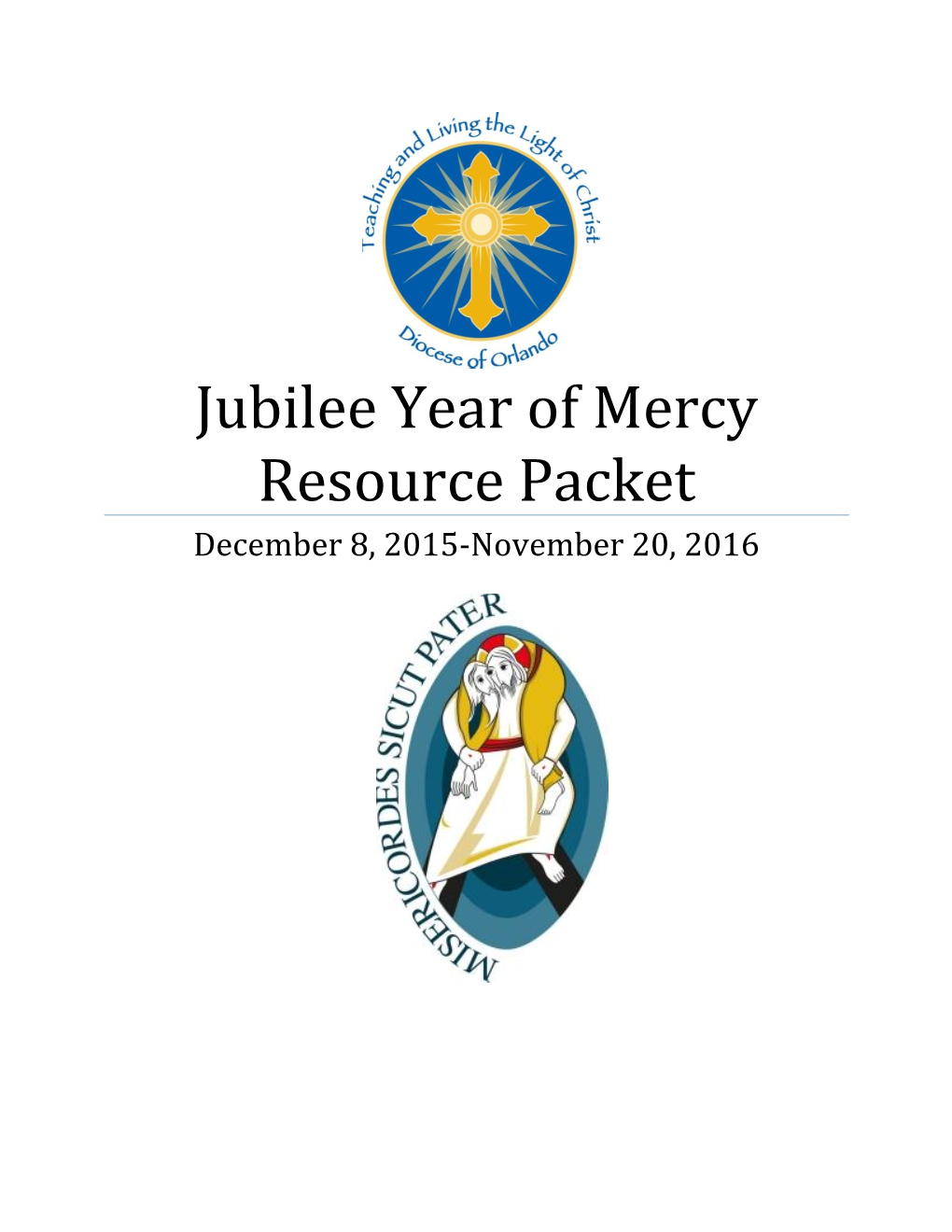 Jubilee Year of Mercy Resource Packet December 8, 2015-November 20, 2016