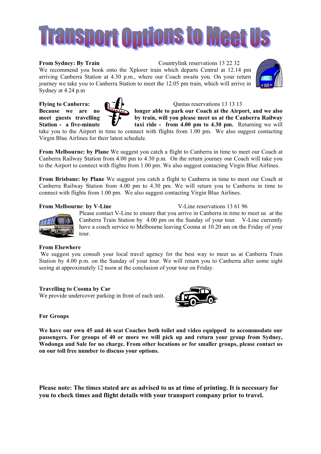 The Times Stated Are As Advised to Us at Time of Printing. It Is Necessary for You to Check Times and Flight Details with Your Transport Company Prior to Travel