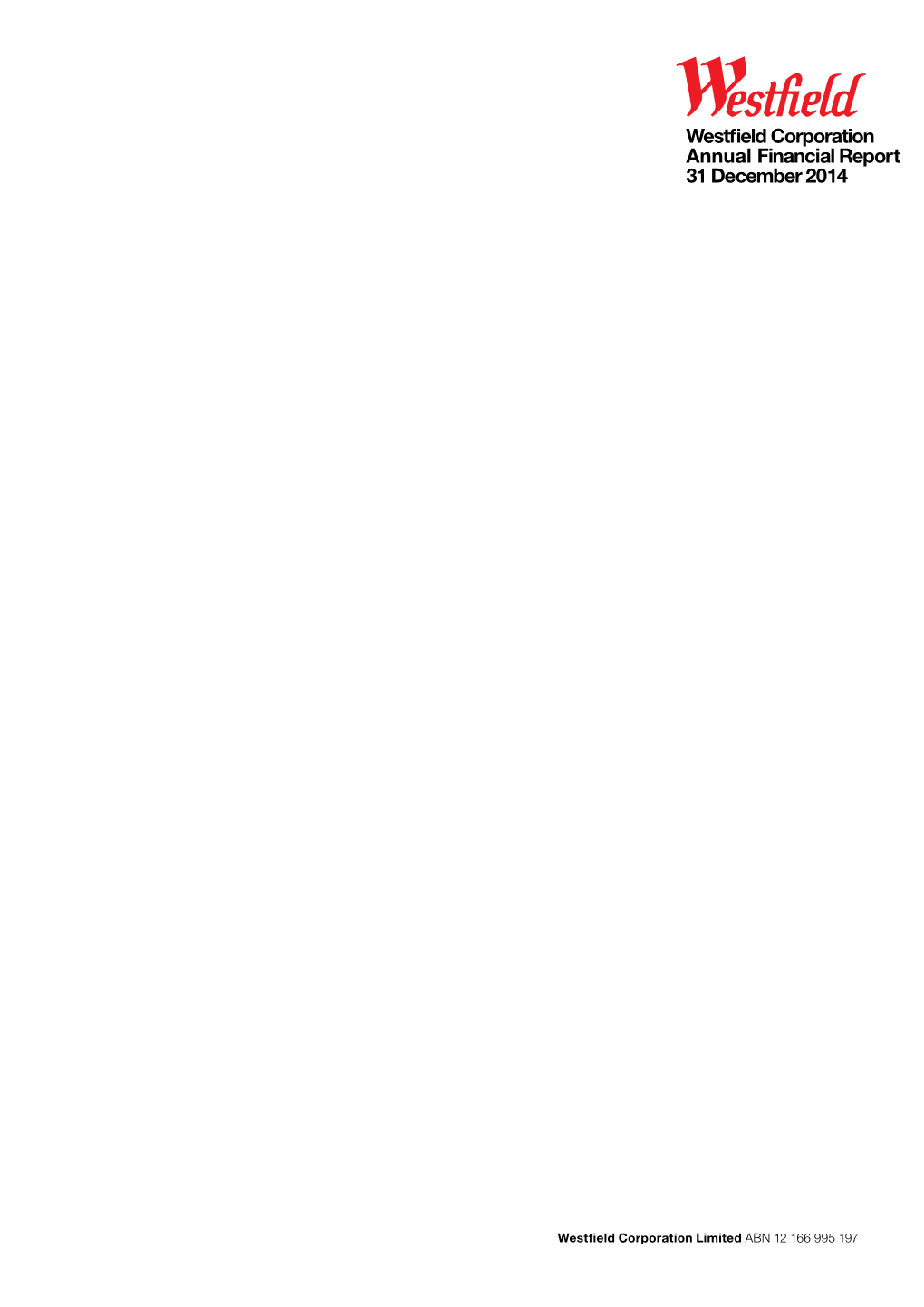 Westfield Corporation Annual Financial Report 31 December 2014 WESTFIELD CORPORATION 31 ANNUAL FINANCIAL REPORT DECEMBER 2014